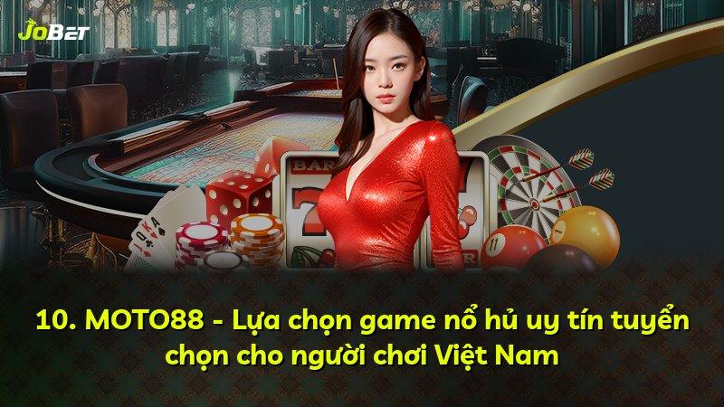 10. MOTO88 - Lựa chọn game nổ hủ uy tín tuyển chọn cho người chơi Việt Nam