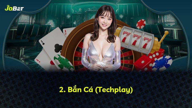 2. Bắn Cá (Techplay)