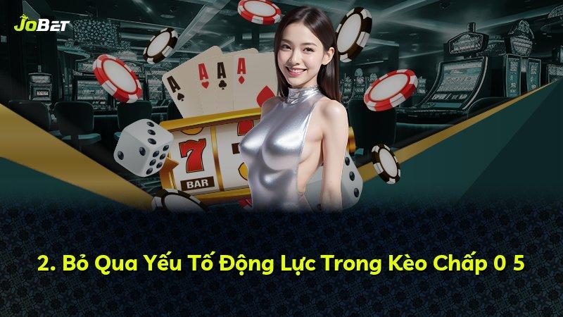 2. Bỏ Qua Yếu Tố Động Lực Trong Kèo Chấp 0 5