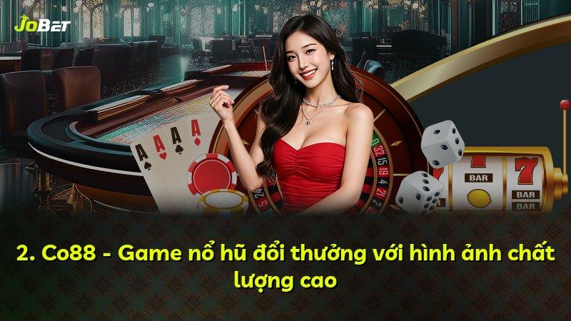 2. Co88 - Game nổ hũ đổi thưởng với hình ảnh chất lượng cao