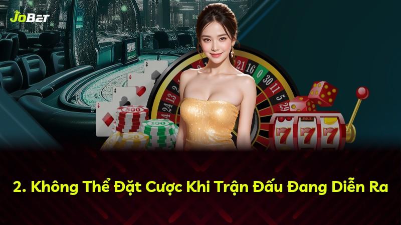 2. Không Thể Đặt Cược Khi Trận Đấu Đang Diễn Ra