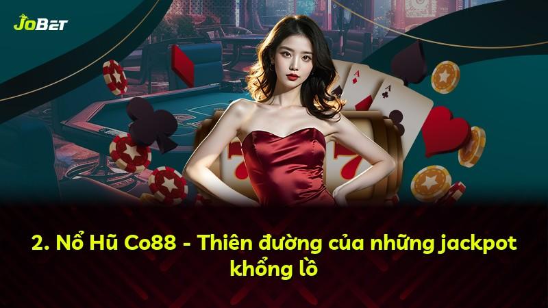 2. Nổ Hũ Co88 - Thiên đường của những jackpot khổng lồ