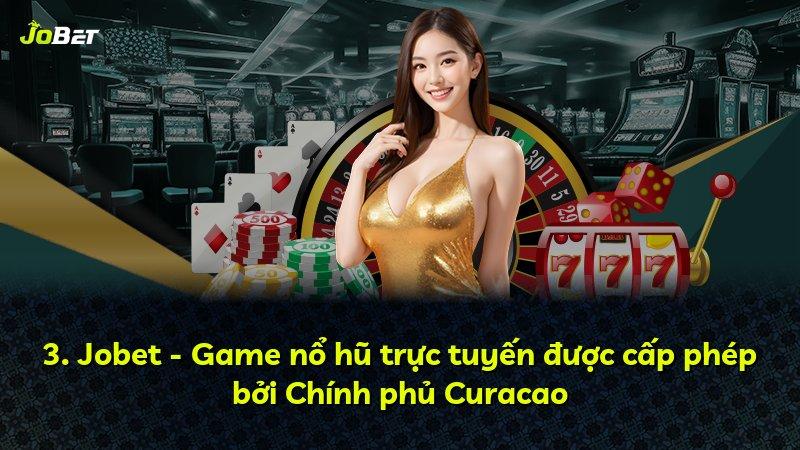 3. Jobet - Game nổ hũ trực tuyến được cấp phép bởi Chính phủ Curacao