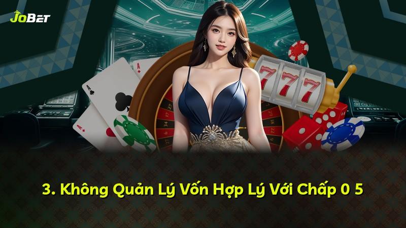 3. Không Quản Lý Vốn Hợp Lý Với Chấp 0 5