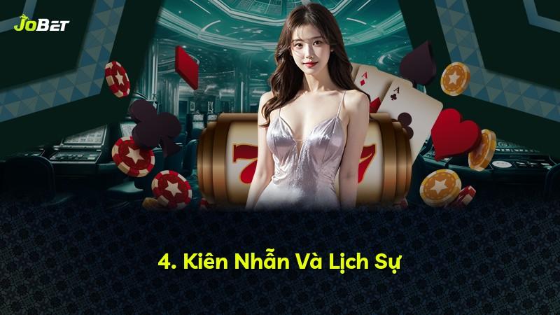 4. Kiên Nhẫn Và Lịch Sự