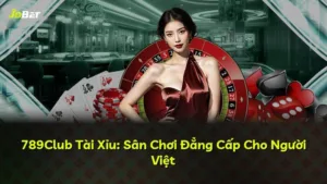 789Club Tài Xỉu: Sân Chơi Đẳng Cấp Cho Người Việt