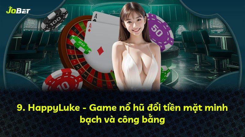 9. HappyLuke - Game nổ hũ đổi tiền mặt minh bạch và công bằng