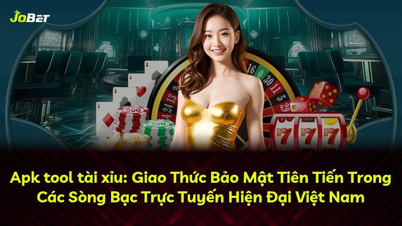 Apk tool tài xỉu: Giao Thức Bảo Mật Tiên Tiến Trong Các Sòng Bạc Trực Tuyến Hiện Đại Việt Nam