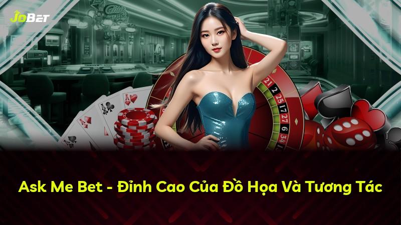 Ask Me Bet - Đỉnh Cao Của Đồ Họa Và Tương Tác