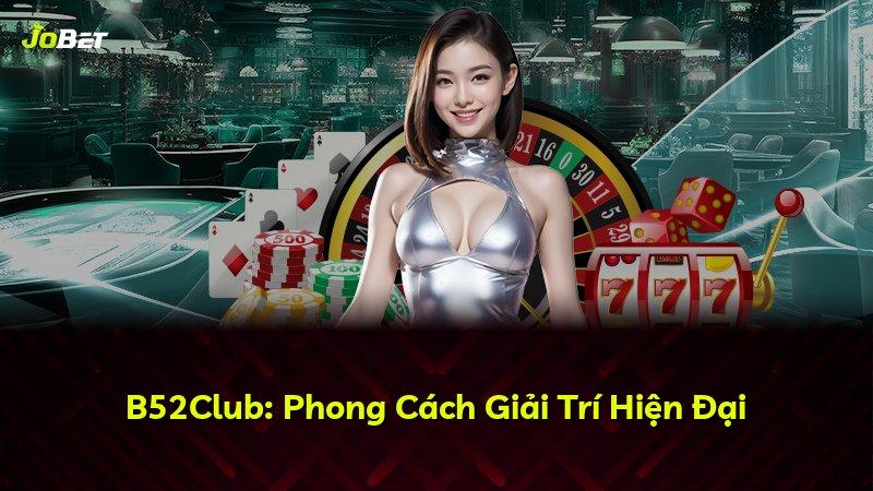 B52Club: Phong Cách Giải Trí Hiện Đại