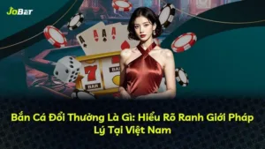 Bắn Cá Đổi Thưởng Là Gì: Hiểu Rõ Ranh Giới Pháp Lý Tại Việt Nam