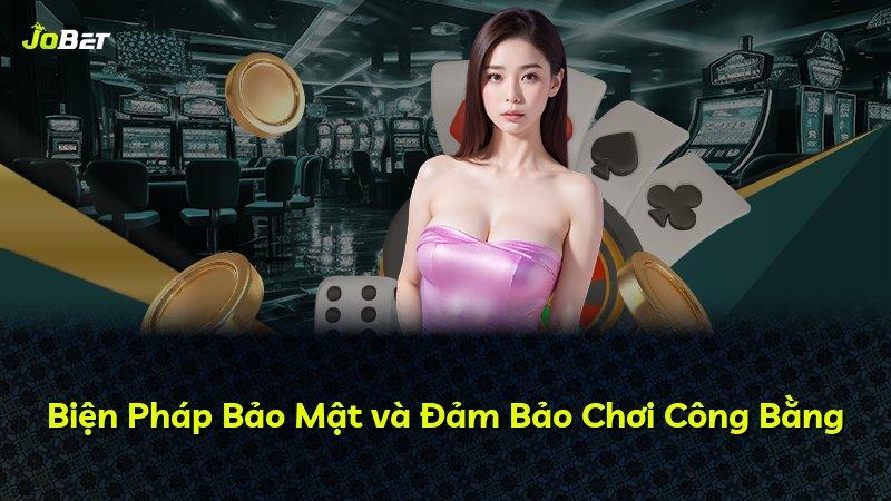 Biện Pháp Bảo Mật và Đảm Bảo Chơi Công Bằng