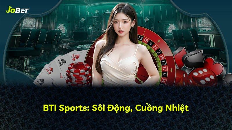 BTI Sports: Sôi Động, Cuồng Nhiệt