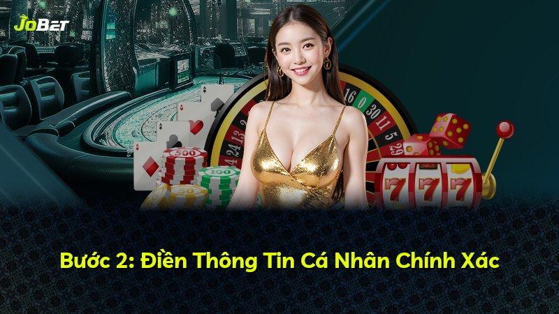 Bước 2: Điền Thông Tin Cá Nhân Chính Xác