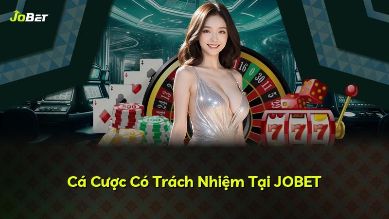 Cá Cược Có Trách Nhiệm Tại JOBET