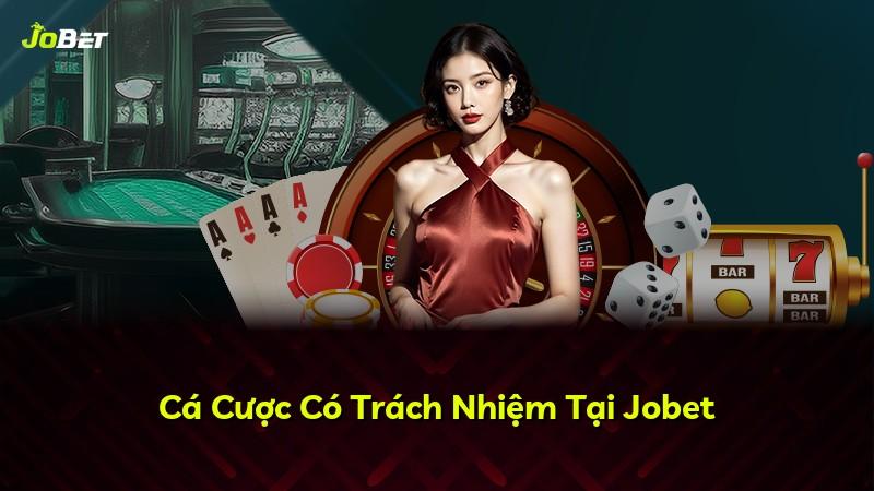Cá Cược Có Trách Nhiệm Tại Jobet