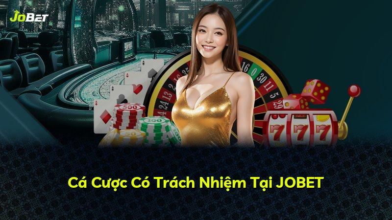 Cá Cược Có Trách Nhiệm Tại JOBET