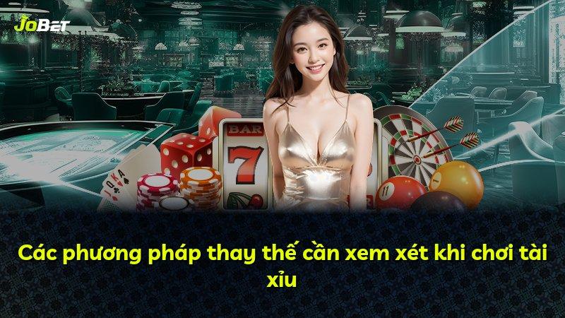 Các phương pháp thay thế cần xem xét khi chơi tài xỉu