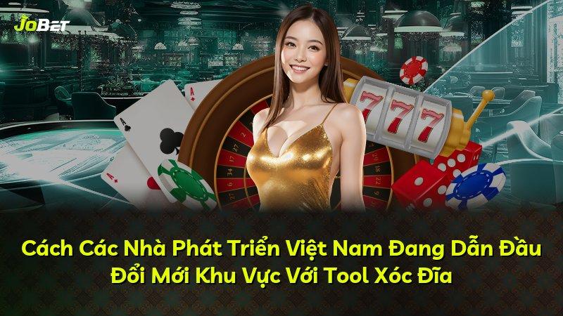 Cách Các Nhà Phát Triển Việt Nam Đang Dẫn Đầu Đổi Mới Khu Vực Với Tool Xóc Đĩa