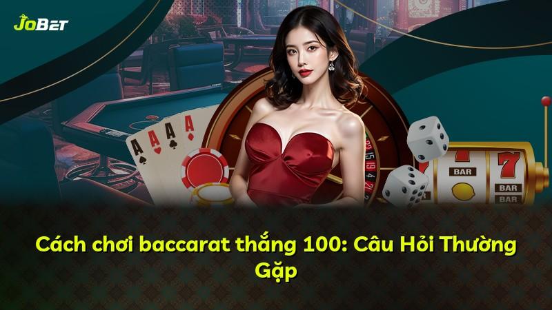 Cách chơi baccarat thắng 100: Câu Hỏi Thường Gặp