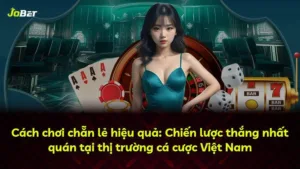 Cách chơi chẵn lẻ hiệu quả: Chiến lược thắng nhất quán tại thị trường cá cược Việt Nam