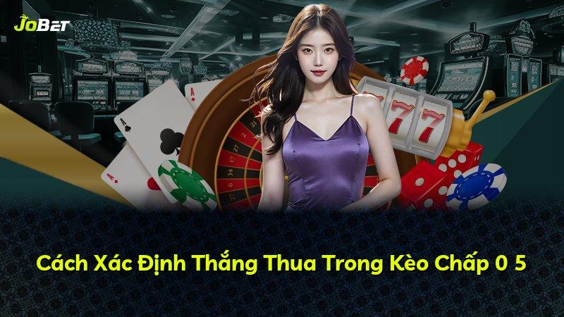 Cách Xác Định Thắng Thua Trong Kèo Chấp 0 5
