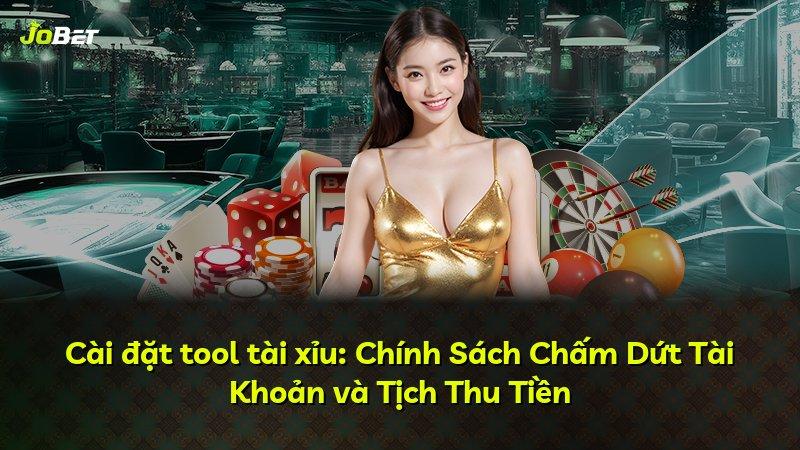 Cài đặt tool tài xỉu: Chính Sách Chấm Dứt Tài Khoản và Tịch Thu Tiền