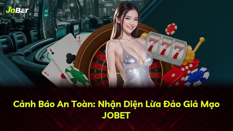 Cảnh Báo An Toàn: Nhận Diện Lừa Đảo Giả Mạo JOBET
