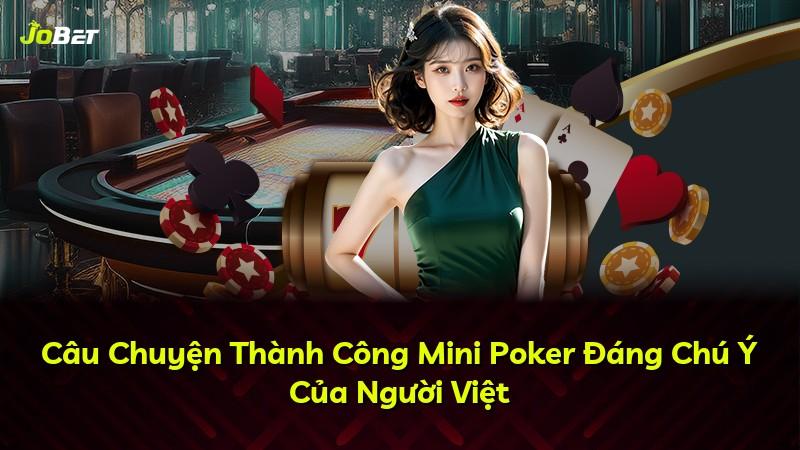 Câu Chuyện Thành Công Mini Poker Đáng Chú Ý Của Người Việt