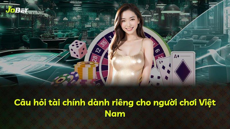 Câu hỏi tài chính dành riêng cho người chơi Việt Nam