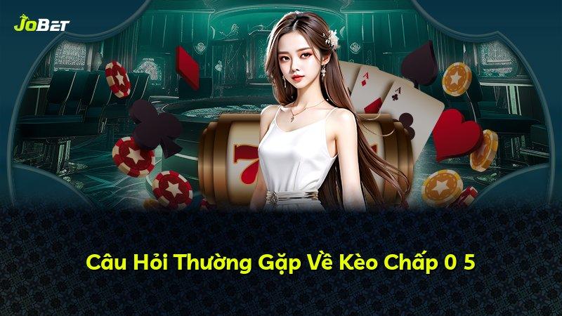 Câu Hỏi Thường Gặp Về Kèo Chấp 0 5