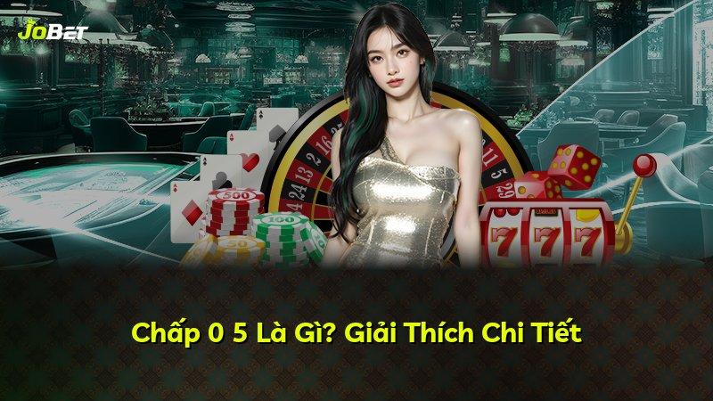 Chấp 0 5 Là Gì? Giải Thích Chi Tiết