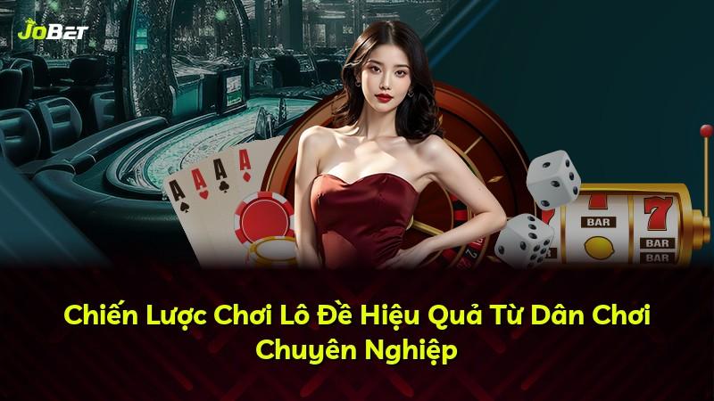 Chiến Lược Chơi Lô Đề Hiệu Quả Từ Dân Chơi Chuyên Nghiệp