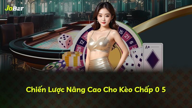 Chiến Lược Nâng Cao Cho Kèo Chấp 0 5