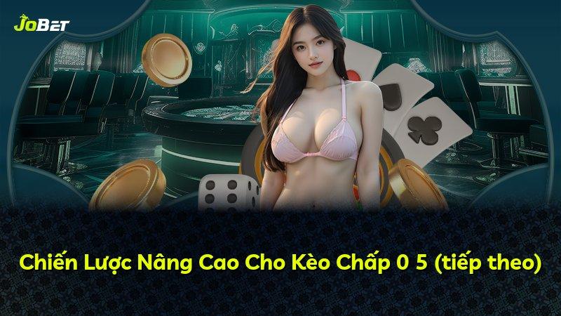Chiến Lược Nâng Cao Cho Kèo Chấp 0 5 (tiếp theo)