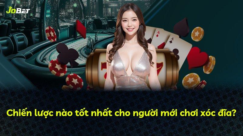 Chiến lược nào tốt nhất cho người mới chơi xóc đĩa?
