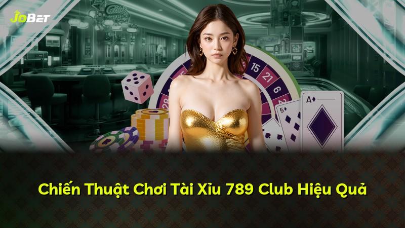 Chiến Thuật Chơi Tài Xỉu 789 Club Hiệu Quả