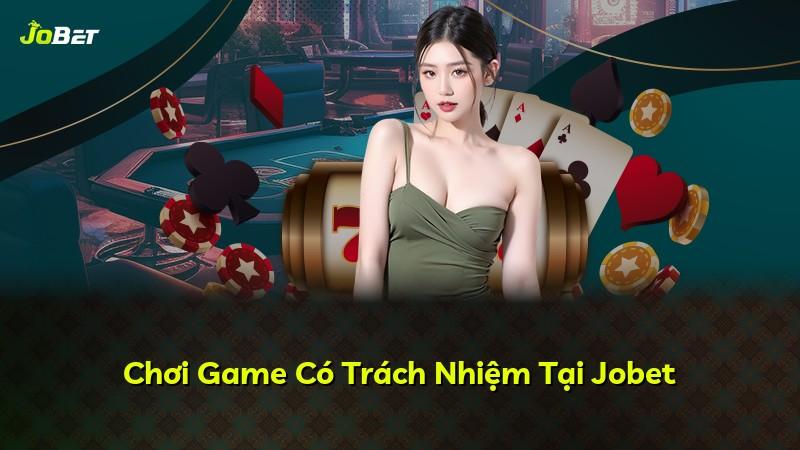 Chơi Game Có Trách Nhiệm Tại Jobet