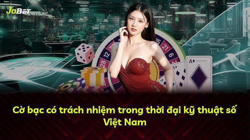 Cờ bạc có trách nhiệm trong thời đại kỹ thuật số Việt Nam
