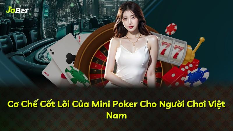 Cơ Chế Cốt Lõi Của Mini Poker Cho Người Chơi Việt Nam