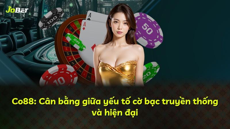 Co88: Cân bằng giữa yếu tố cờ bạc truyền thống và hiện đại