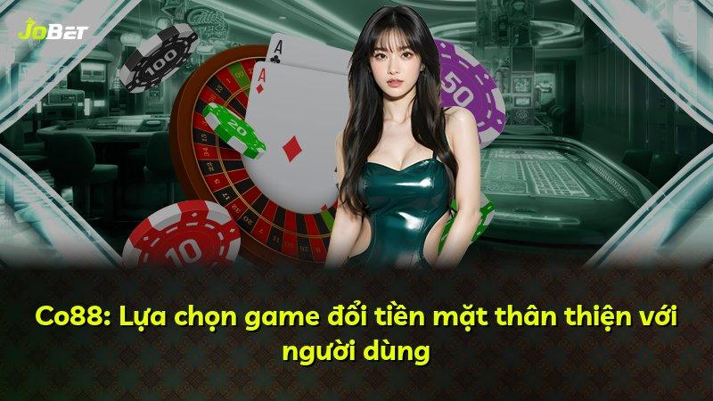 Co88: Lựa chọn game đổi tiền mặt thân thiện với người dùng