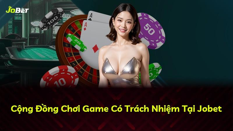 Cộng Đồng Chơi Game Có Trách Nhiệm Tại Jobet