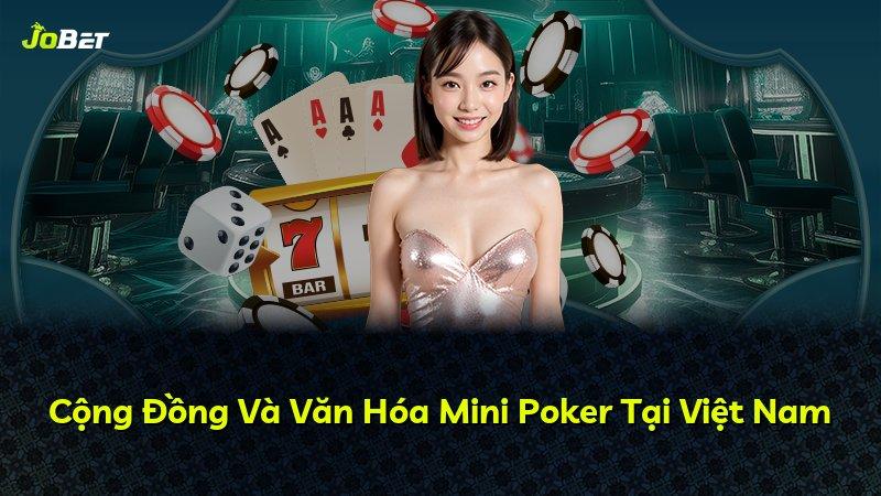 Cộng Đồng Và Văn Hóa Mini Poker Tại Việt Nam