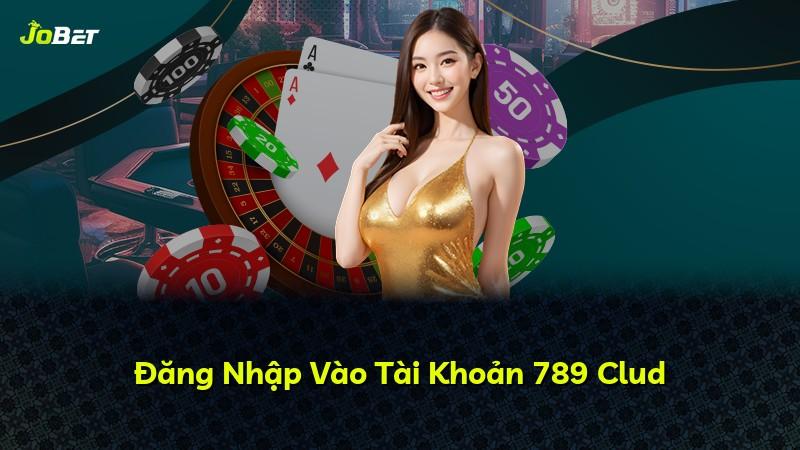 Đăng Nhập Vào Tài Khoản 789 Clud