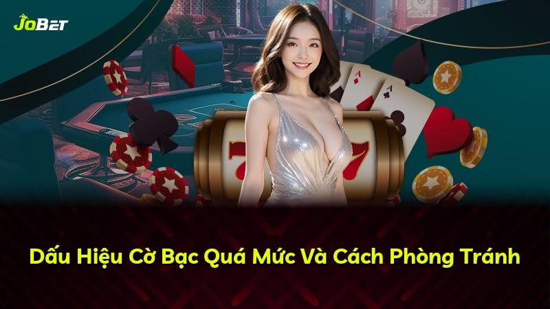 Dấu Hiệu Cờ Bạc Quá Mức Và Cách Phòng Tránh