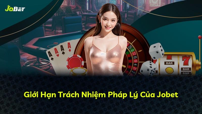Giới Hạn Trách Nhiệm Pháp Lý Của Jobet