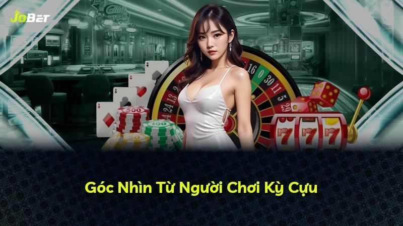 Góc Nhìn Từ Người Chơi Kỳ Cựu