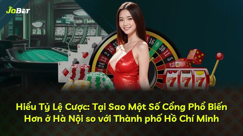 Hiểu Tỷ Lệ Cược: Tại Sao Một Số Cổng Phổ Biến Hơn ở Hà Nội so với Thành phố Hồ Chí Minh