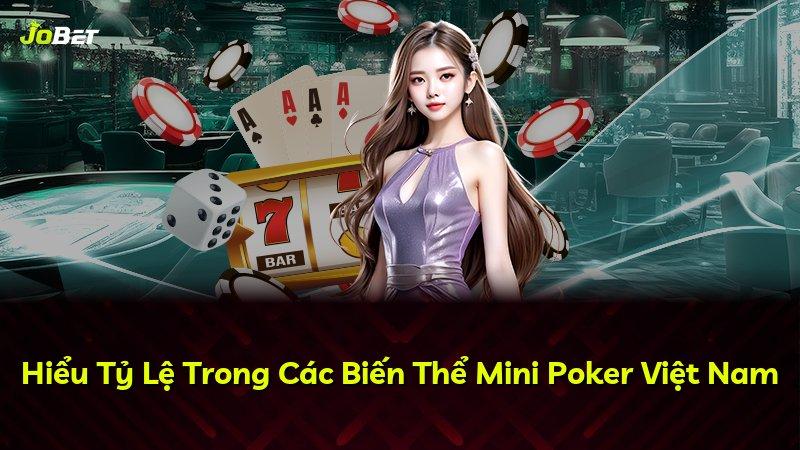Hiểu Tỷ Lệ Trong Các Biến Thể Mini Poker Việt Nam